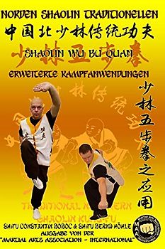 Shaolin Wu Bu Quan - Erweiterte Kampfanwendungen (Shaolin Kung Fu Enzyklopädie, Band 13)