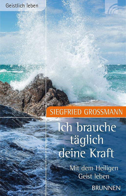 Ich brauche täglich Deine Kraft. Mit dem Heiligen Geist leben
