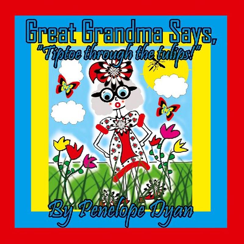 Great Grandma Says, "Tiptoe through the tulips!"
