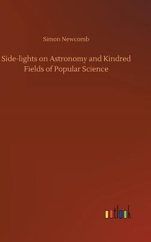 Side-lights on Astronomy and Kindred Fields of Popular Science
