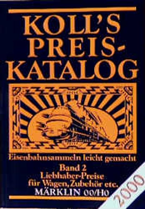 Koll's Preiskatalog. Märklin 00/HO. Ausgabe 2000. Liebhaberpreise für Triebfahrzeuge,... / Liebhaberpreise für Wagen, Zubehör etc.