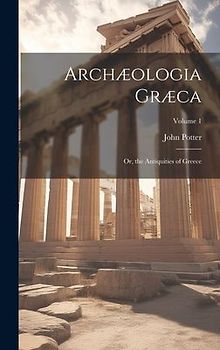 Archæologia Græca: Or, the Antiquities of Greece; Volume 1