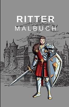Das Ritter Malbuch: 50 Motive mit spannenden und kinderfreundlichen Charakteren für Kinder ab 6 Jahren