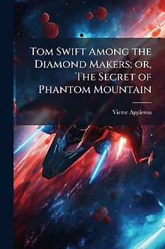 Tom Swift Among the Diamond Makers; or, The Secret of Phantom Mountain