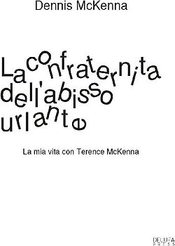 La confraternita dell'abisso urlante. La mia vita con Terence McKenna