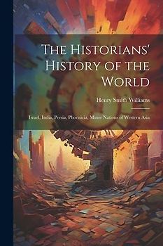 The Historians' History of the World: Israel, India, Persia, Phoenicia, Minor Nations of Western Asia