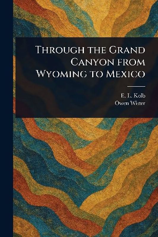 Through the Grand Canyon From Wyoming to Mexico