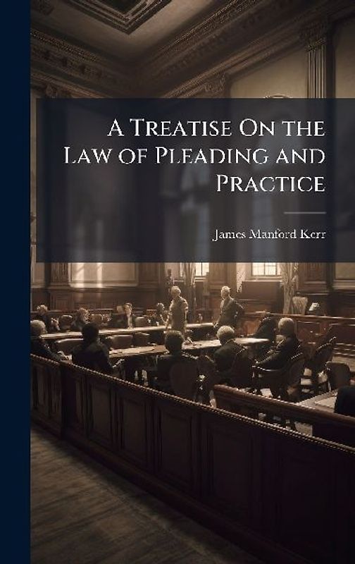 A Treatise On the Law of Pleading and Practice