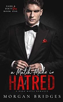 A Match Made in Hatred: A Dark Enemies to Lovers, Arranged Marriage Mafia Romance (Dark & Dirty Vows, Band 1)