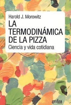 La termodinámica de la pizza : ciencia y vida cotidiana