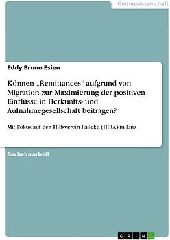 Können "Remittances" aufgrund von Migration zur Maximierung der positiven Einflüsse in Herkunfts- und Aufnahmegesellschaft beitragen?