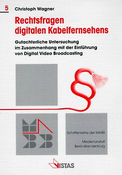 Rechtsfragen digitalen Kabelfernsehens. Gutachterliche Untersuchung im Zusammenhang mit der Einführung von Digital Video Broadcasting in Berlin-Brandenburg