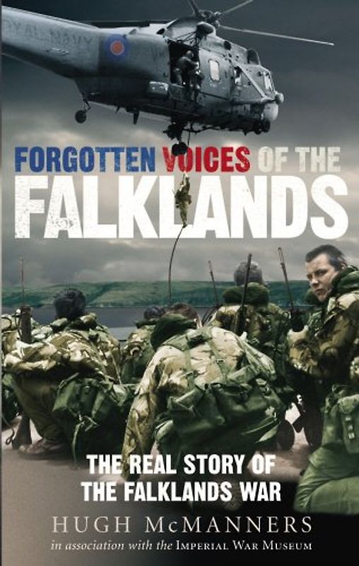 Forgotten Voices of the Falklands: The Real Story of the Falklands War in the Word of Those Who Were There - Hugh McManners