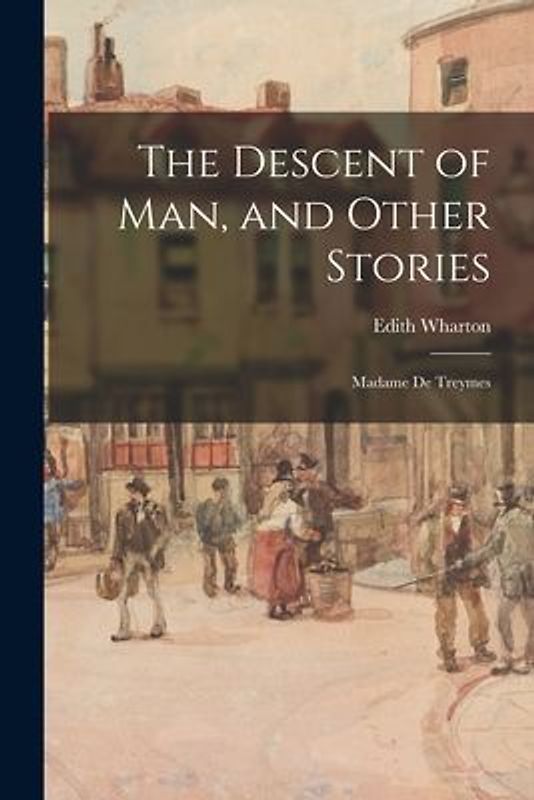 The Descent of Man, and Other Stories: Madame De Treymes