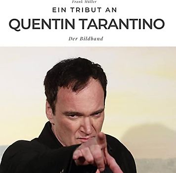 Ein Tribut an Quentin Tarantino: Eine Biografie in Bildern