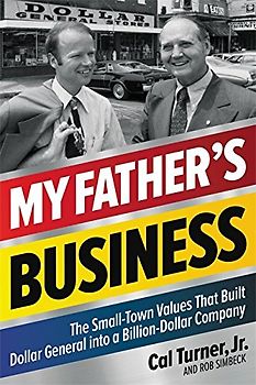 My Father's Business: The Small-Town Values That Built Dollar General into a Billion-Dollar Company