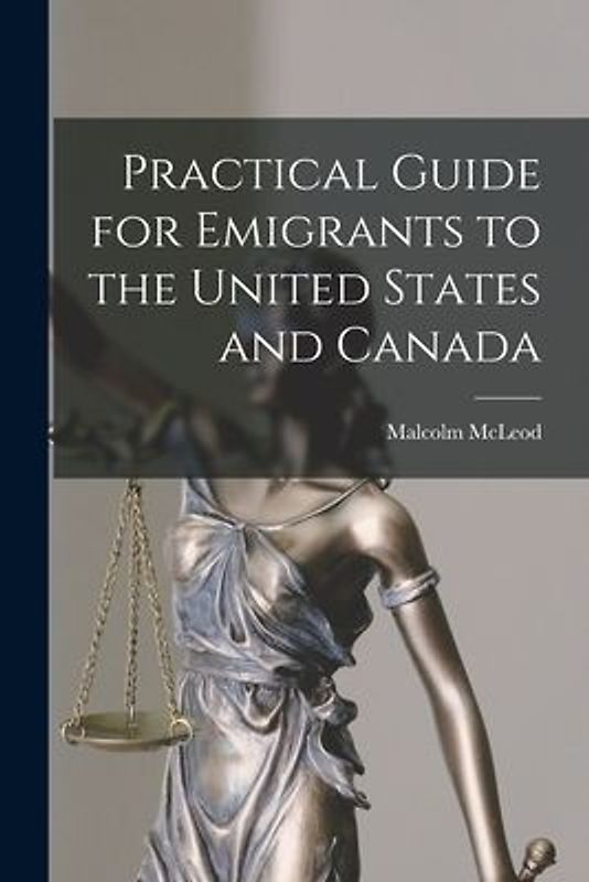 Practical Guide for Emigrants to the United States and Canada [microform]