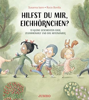 Hilfst du mir, Eichhörnchen? – 13 kleine Geschichten über Zusammenhalt und das Miteinander