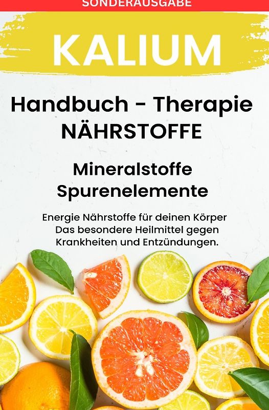 Kalium - NÄHRSTOFFE BOOST Handbuch - Mineralstoffe und Spurenelemente: Fühle dich Gesund &amp; Sexy - Erfolgreich Gesund und Stark - SONDERAUSGABE MIT 3 REZEPTE