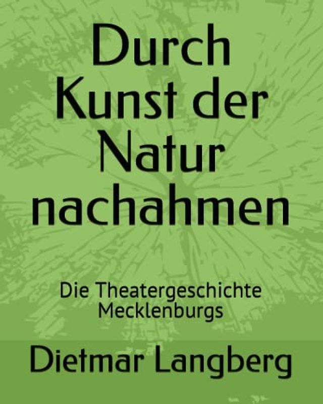 Durch Kunst der Natur nachahmen: Die Theatergeschichte Mecklenburgs