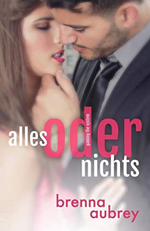 Gaming The System - Alles oder Nichts (Die Gaming The System Serie, Band 4)