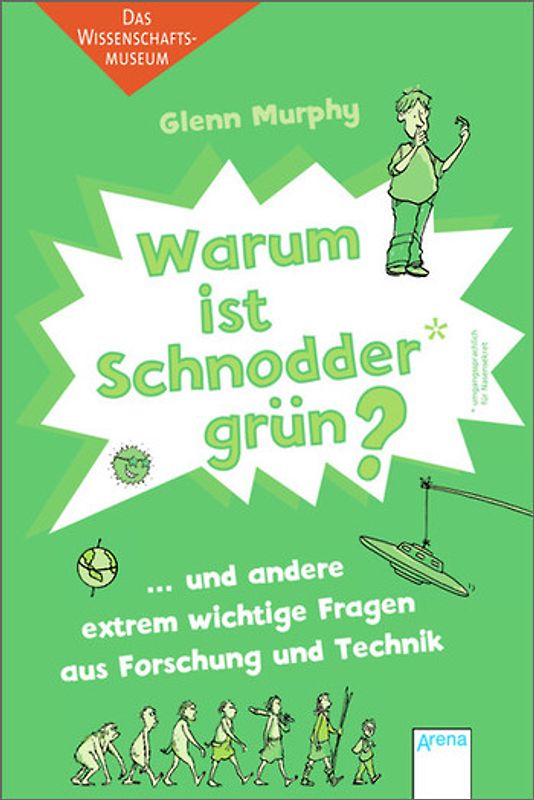 Warum ist Schnodder grün? ...und andere extrem wichtige Fragen aus Forschung und Technik