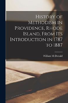 History of Methodism in Providence, Rhode Island, From its Introduction in 1787 to 1887