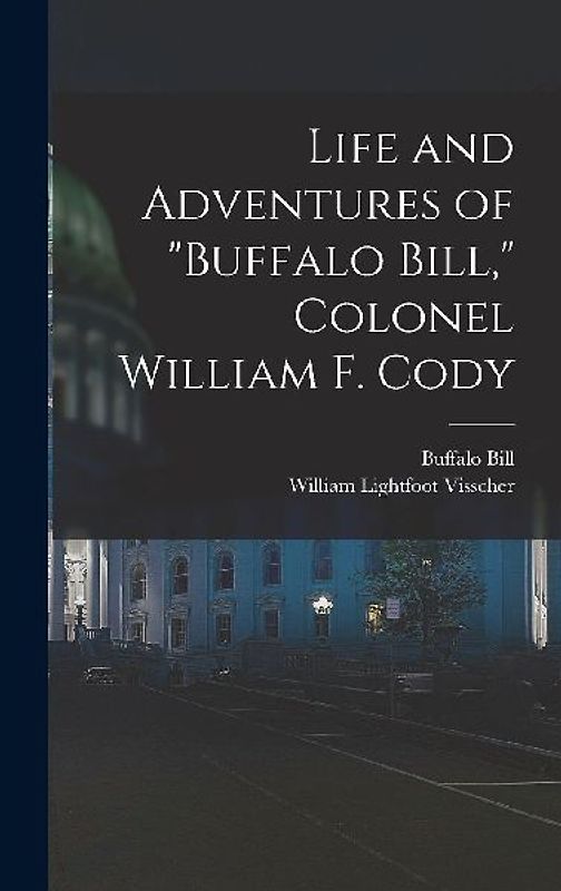 Life and Adventures of "Buffalo Bill," Colonel William F. Cody