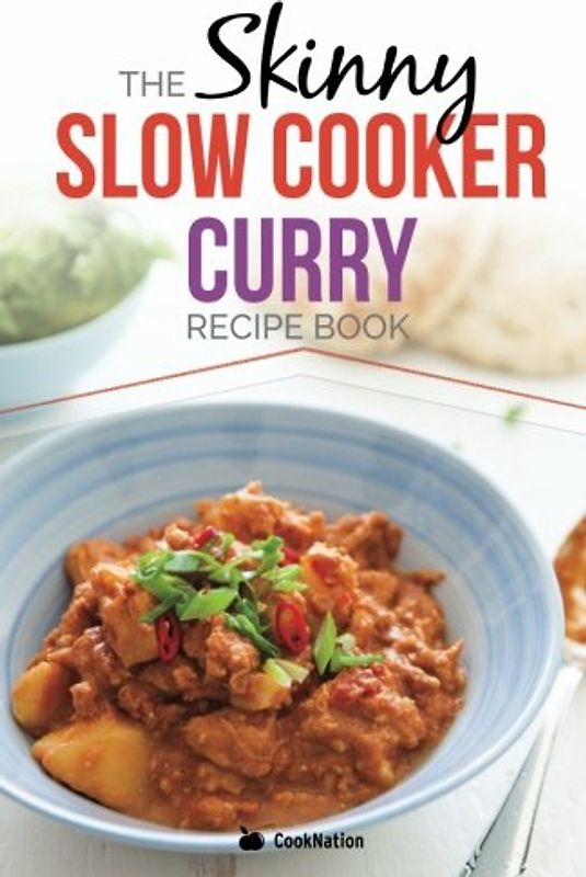The Skinny Slow Cooker Curry Recipe Book: Delicious & Simple Low Calorie Curries From Around The World Under 200, 300 & 400 Calories. Perfect For Your Diet Fast Days. - cooknation