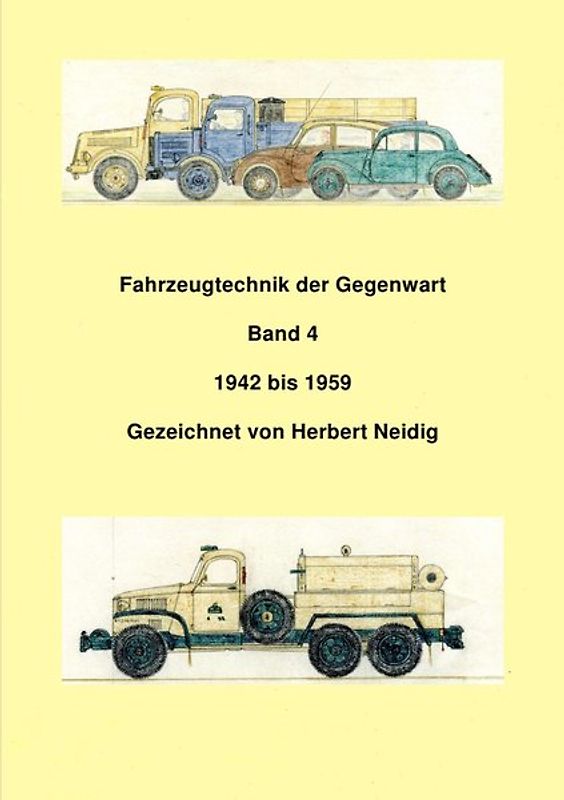 Fahrzeugtechnik der Gegenwart / Fahrzeugtechnik der Gegenwart Band 4 1942 - 1959 H. Neidig