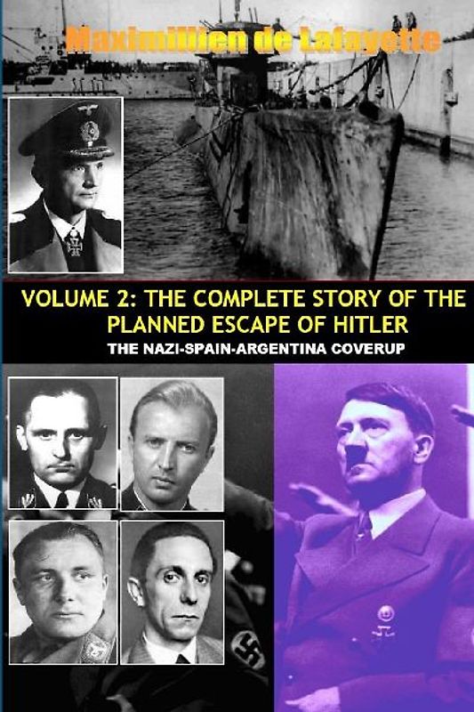 VOL.2; THE COMPLETE STORY OF THE PLANNED ESCAPE OF HITLER. THE NAZI-SPAIN-ARGENTINA COVERUP.