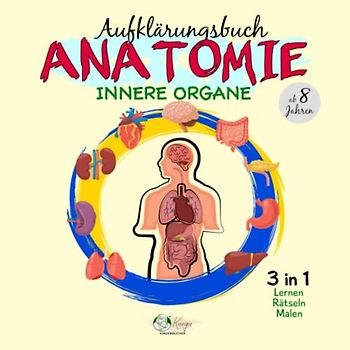 Aufklärungsbuch Anatomie Innere Organe ab 8 Jahren Lernen Rätseln Malen: Sachbilderbuch Menschlicher Körper lernen durch rätseln und malen. ... und aktiven Kennenlernen des Körpers