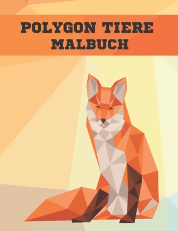 Polygon Tiere Malbuch: Geometrische Tiere Färbung Bücher mit erstaunlichen Bildern für Erwachsene zu entspannen und Stress abzubauen, Achtsamkeit Färbung Seiten.