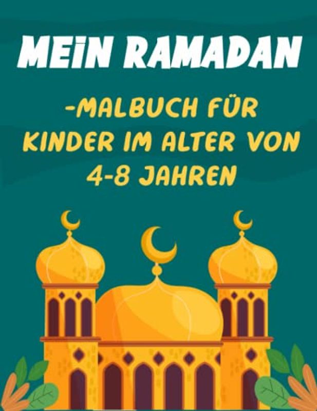 mein Ramadan-Malbuch für Kinder im Alter von 4-8 Jahren: Feiern Sie den heiligen Monat Ramadan mit Malspaß!: Moscheen, Dekorationen und Laternen