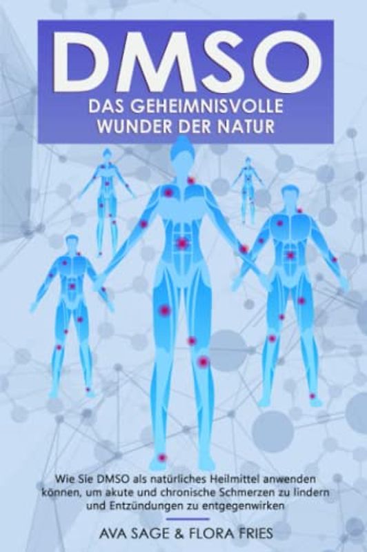 DMSO - das geheimnisvolle Wunder der Natur: Wie Sie DMSO als natürliches Heilmittel anwenden können, um akute und chronische Schmerzen zu lindern und Entzündungen zu entgegenwirken