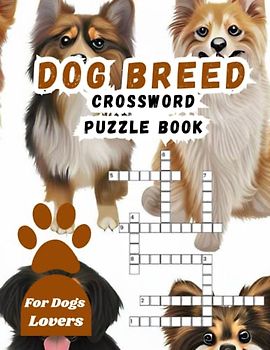 Dog Breed Crossword Puzzle Book For Dog Lovers: Large print crossword puzzles for seniors who love Man's best friend, Entertaining and educational ... Unique and thoughtful gifts for Dog lovers