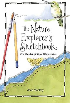 The Nature Explorer's Sketchbook: For the Art of Your Discoveries