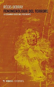Fenomenologia del terrore. Lo sguardo cieco dell'Occidente