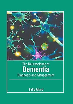 The Neuroscience of Dementia: Diagnosis and Management