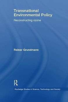 Transnational Environmental Policy: Reconstructing Ozone (Routledge Studies in Science, Technology and Society)