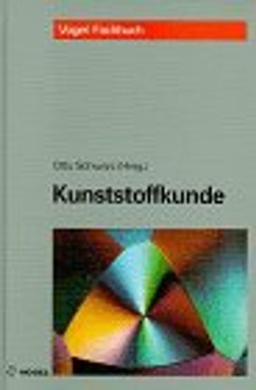 Kunststoffkunde. Aufbau - Eigenschaften - Verarbeitung - Anwendungen der Thermoplaste - Duroplaste und Elastomere