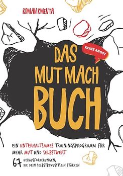 Das MUT MACH BUCH - Ein unterhaltsames Trainingsprogramm für mehr Mut und Selbstwert: 67 Herausforderungen, die dir Selbstvertrauen geben und dein Selbstbewusstsein stärken - Keine Angst