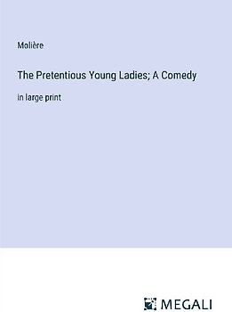 The Pretentious Young Ladies; A Comedy