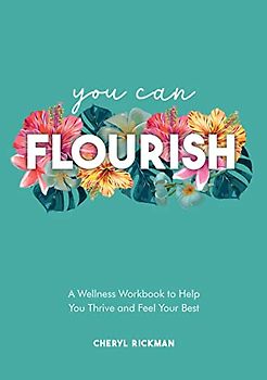 You Can Flourish: A Wellness Workbook to Help You Thrive and Feel Your Best