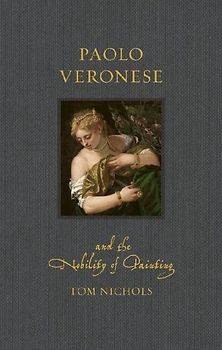 Paolo Veronese and the Nobility of Painting