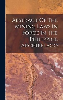 Abstract Of The Mining Laws In Force In The Philippine Archipelago