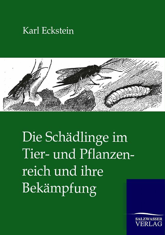 Die Schädlinge im Tier- und Pflanzenreich und ihre Bekämpfung