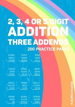 2, 3, 4 or 5 Digit Addition Three Addends: Addition Multiple Addends 2 to 5 Multi-addends 2, 3, 4 and 5 Digit Numbers Adding Three 2, 3, 4 and 5 Digit Numbers