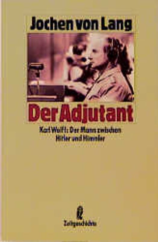Der Adjutant. Karl, Wolff: Der Mann zwischen Hitler und Himmler