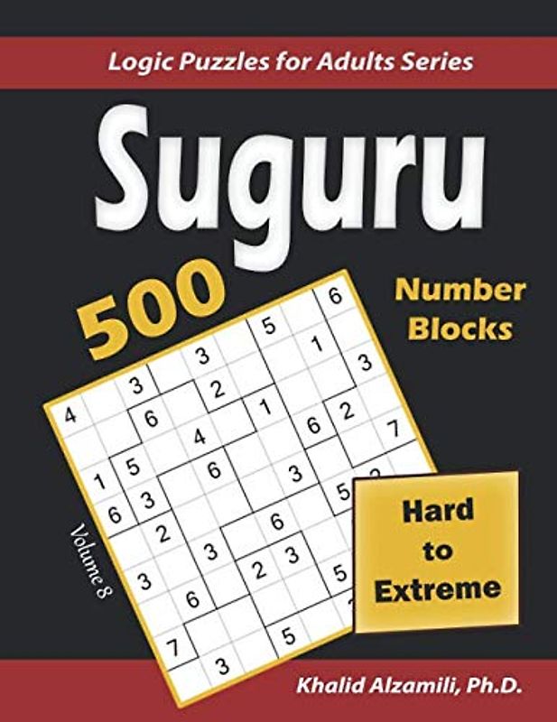 Suguru (Number Blocks): 500 Hard to Extreme : (9x9) Puzzles (Logic Puzzles for Adults Series, Band 8)